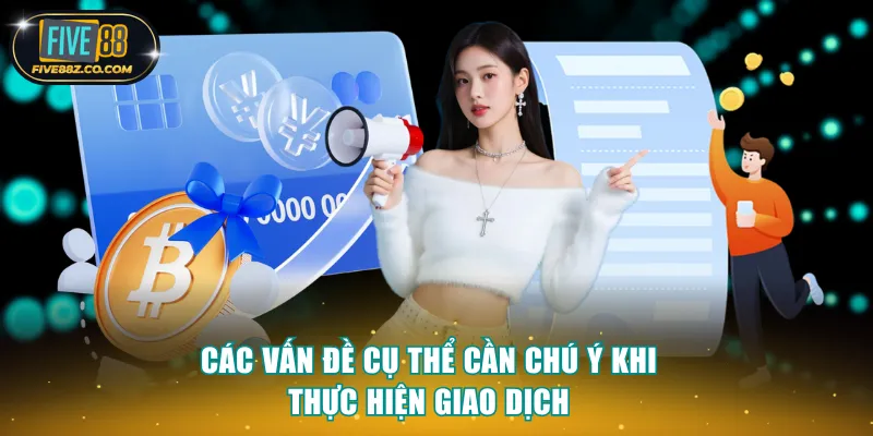 Các vấn đề cụ thể cần chú ý khi thực hiện giao dịch