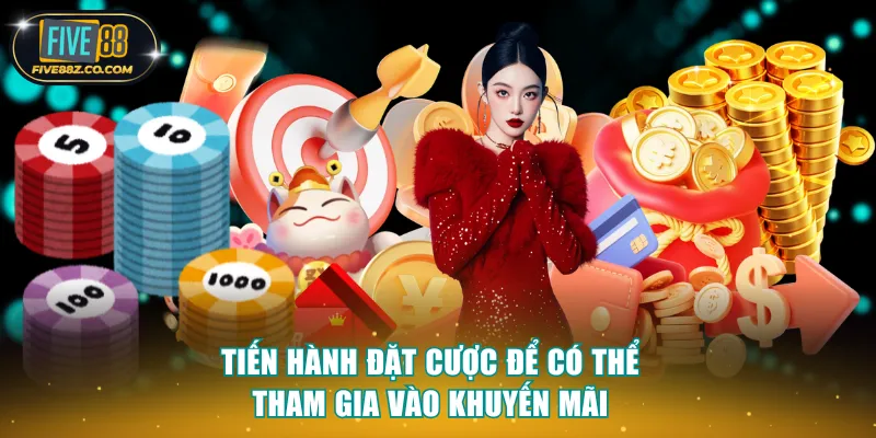 Tiến hành đặt cược để có thể tham gia vào khuyến mãi